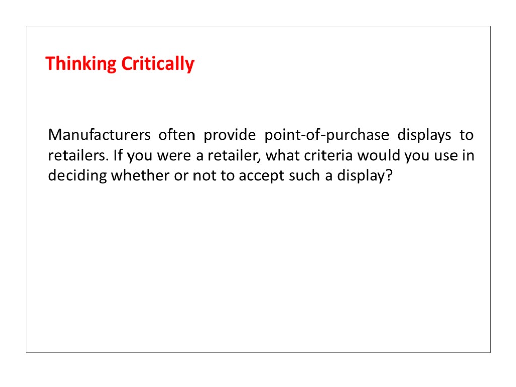 Manufacturers often provide point-of-purchase displays to retailers. If you were a retailer, what criteria